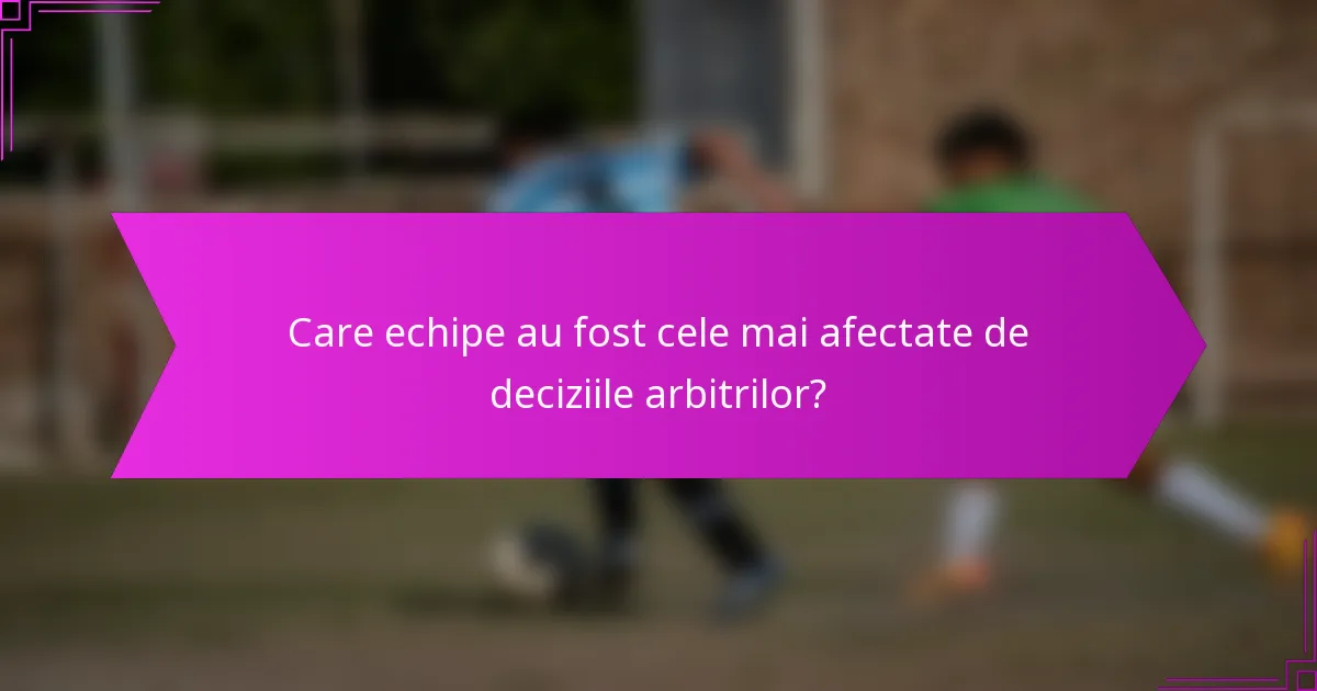 Care echipe au fost cele mai afectate de deciziile arbitrilor?