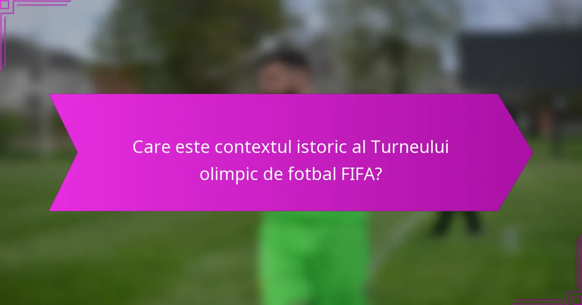Care este contextul istoric al Turneului olimpic de fotbal FIFA?