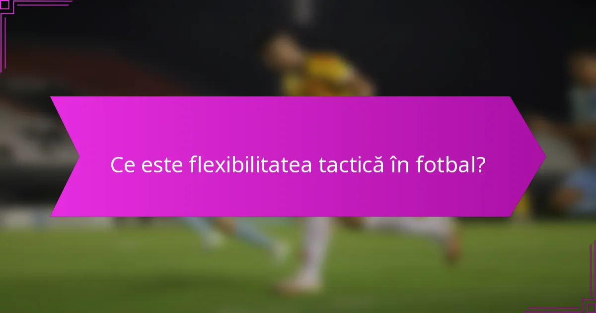 Ce este flexibilitatea tactică în fotbal?