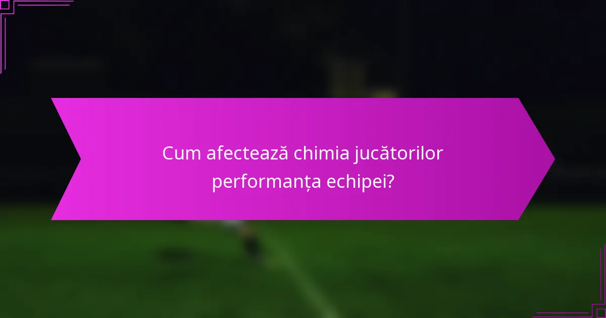 Cum afectează chimia jucătorilor performanța echipei?
