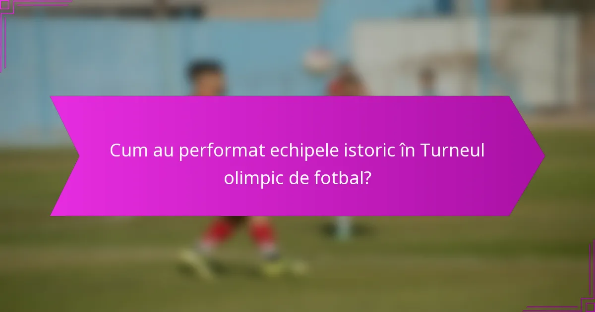 Cum au performat echipele istoric în Turneul olimpic de fotbal?