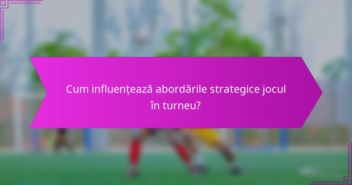 Cum influențează abordările strategice jocul în turneu?